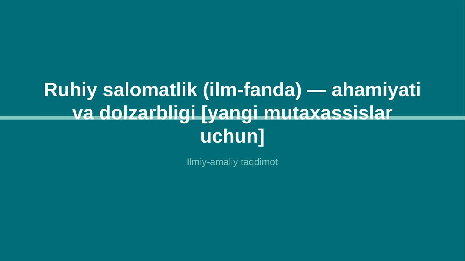 Ruhiy salomatlik (ilm-fanda) — ahamiyati va dolzarbligi [yangi mutaxassislar uchun]