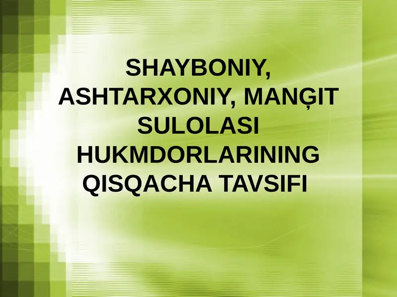 SHAYBONIY,ASHTARXONIY,MANĢIT SULOLASI HUKMDORLARINING QISQACHA TAVSIFI