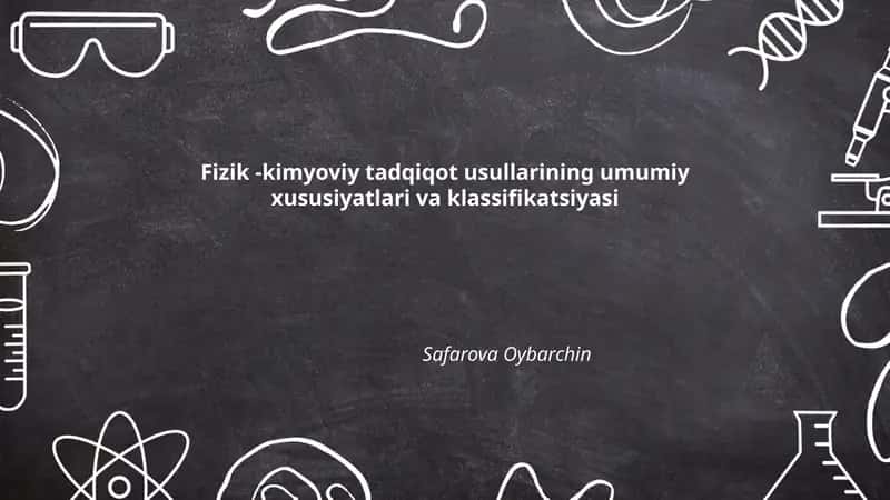 Fizik -kimyoviy tadqiqot usullarining umumiy xususiyatlari va klassifikatsiyasi