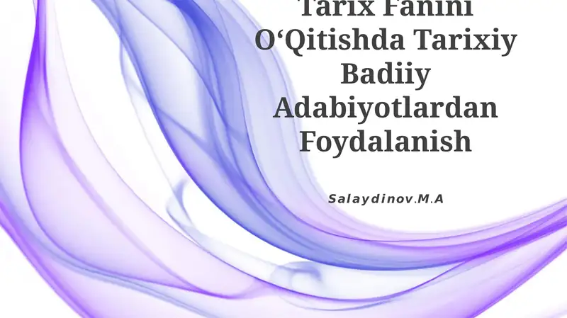 Tarix Fanini OʻQitishda Tarixiy Badiiy Adabiyotlardan Foydalanish