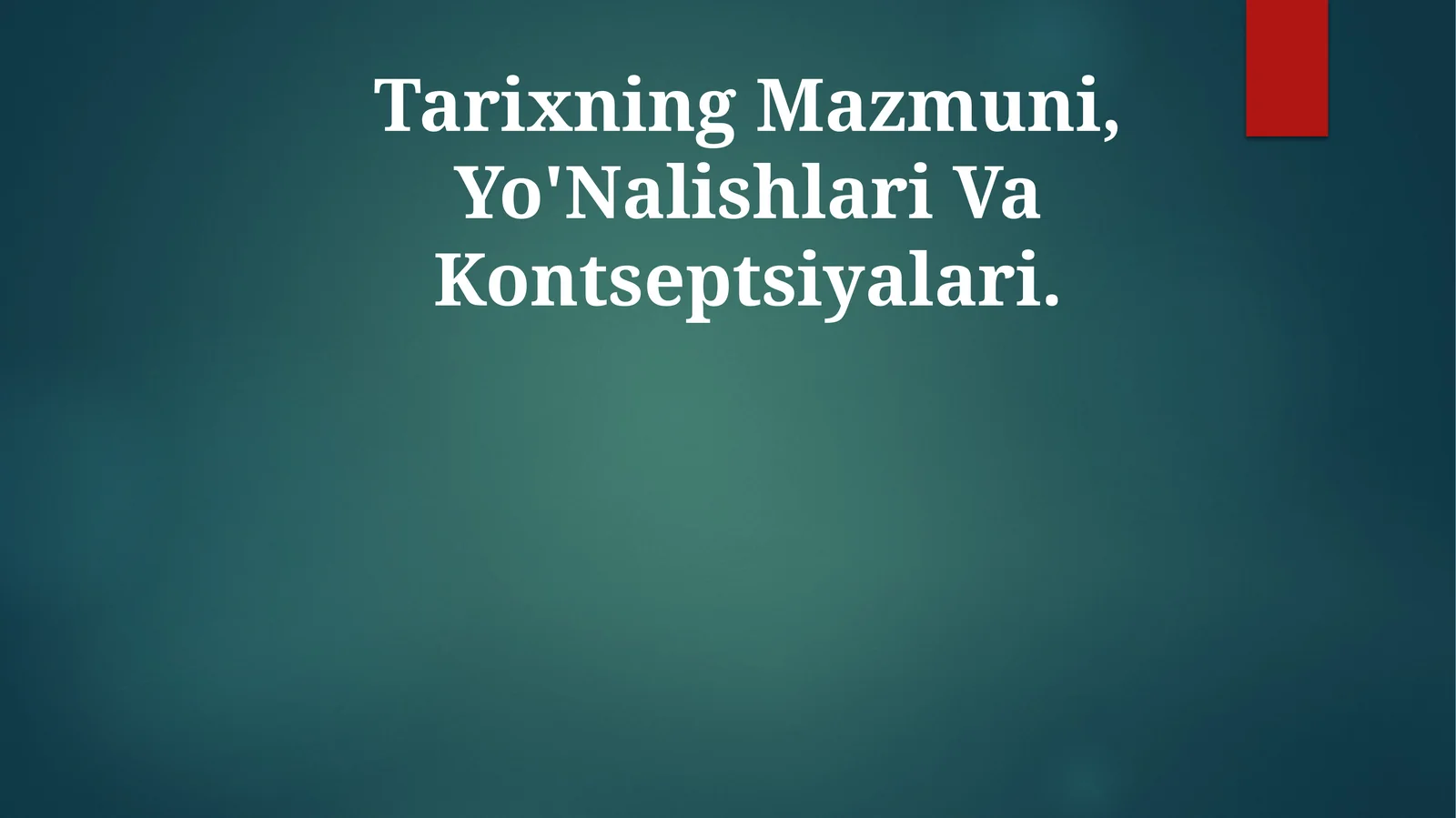 Tarixning Mazmuni, Yo'Nalishlari Va Kontseptsiyalari
