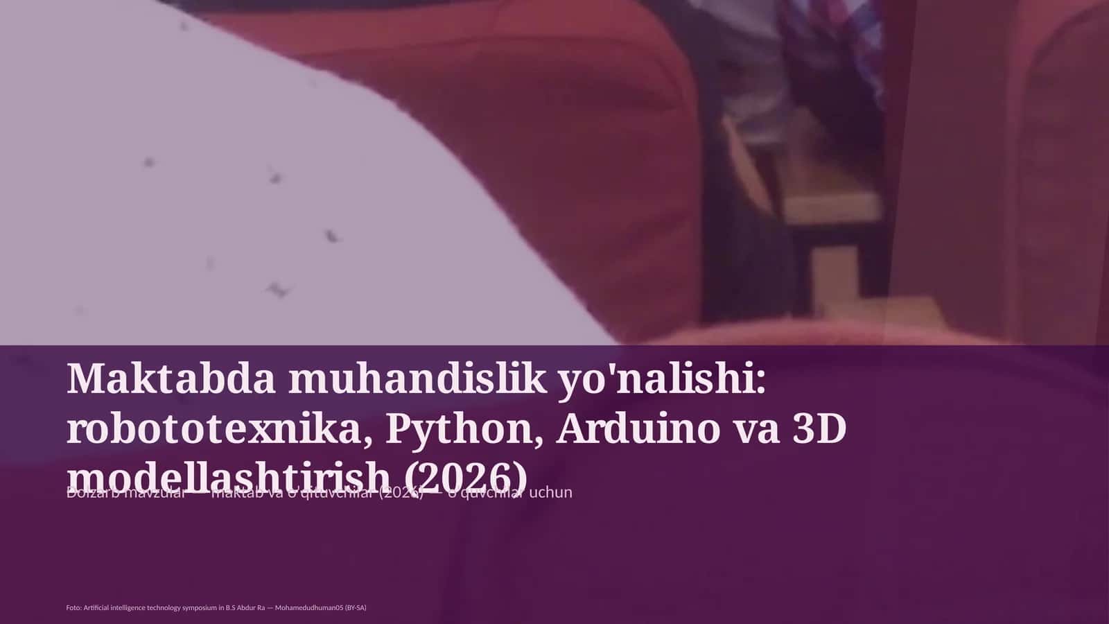 Maktabda muhandislik yo'nalishi: robototexnika, Python, Arduino va 3D modellashtirish