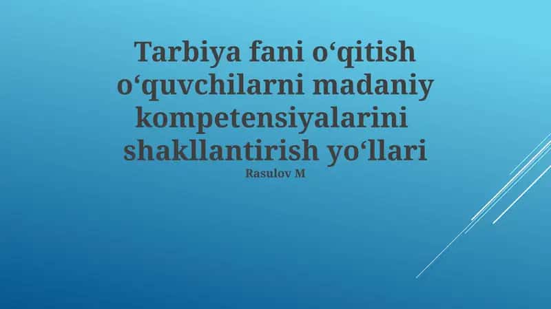 Tarbiya fani o‘qitish o‘quvchilarni madaniy kompetensiyalarini shakllantirish yo‘llari