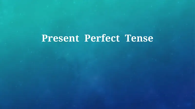 Present Perfect Tense