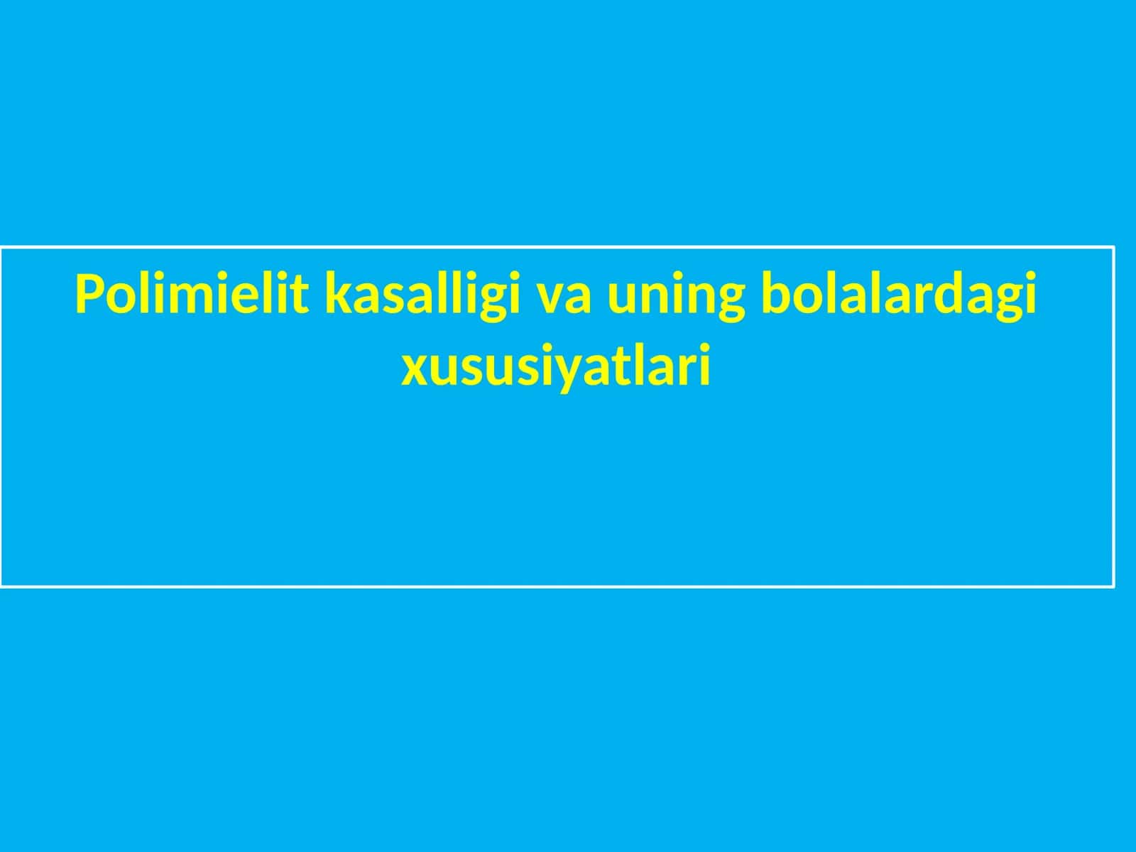 Polimielit kasalligi va uning bolalardagi xususiyatlari