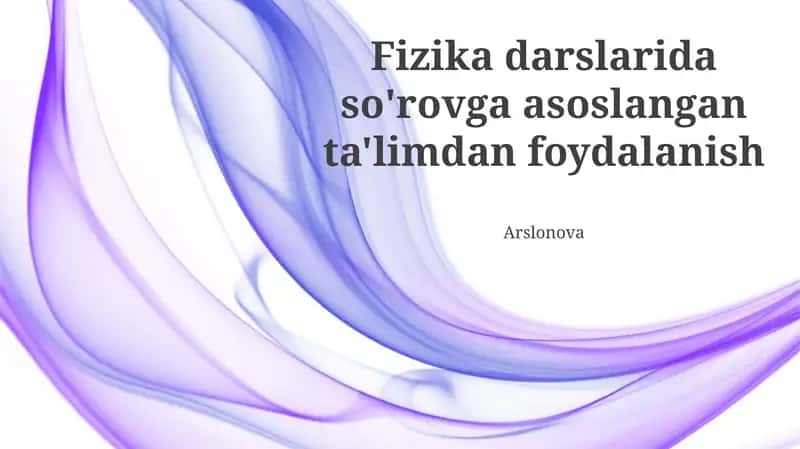 Fizika darslarida so'rovga asoslangan ta'limdan foydalanish