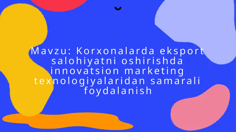 Korxonalarda eksport salohiyatni oshirishda innovatsion marketing texnologiyalaridan samarali foydalanish