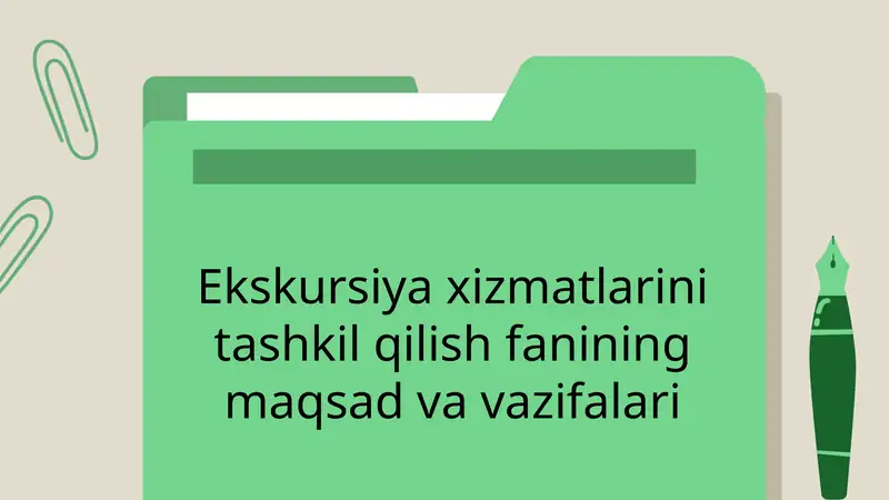 Ekskursiya xizmatlarini tashkil qilish fanining maqsadlari va vazifalari