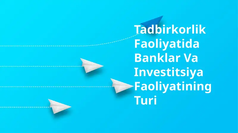Tadbirkorlik Faoliyatida Banklar Va Investitsiya Faoliyatining Turi