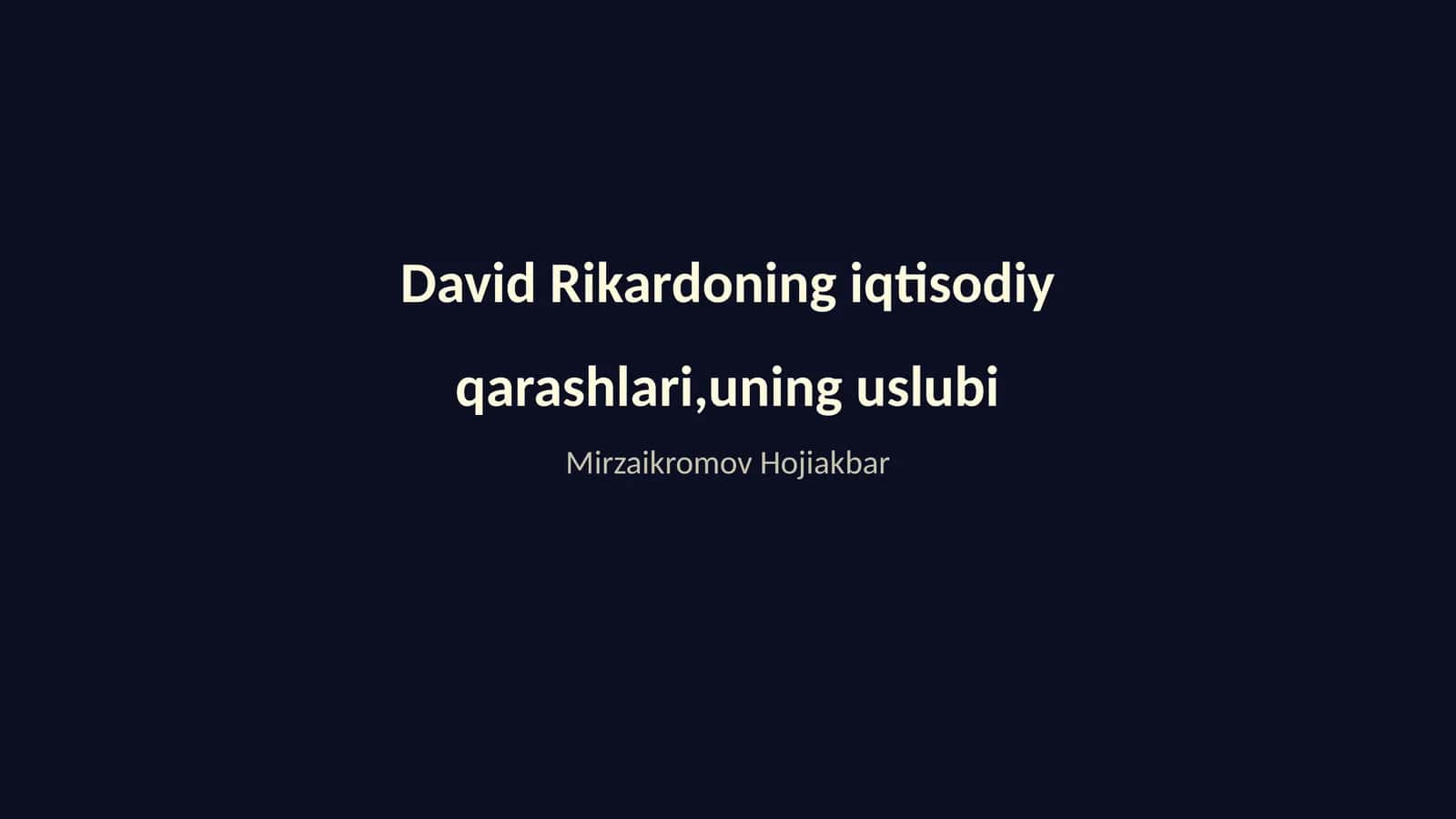 David Rikardoning iqtisodiy qarashlari,uning uslubi