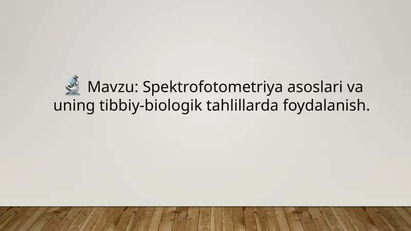 Spektrofotometriya asoslari va uning tibbiy-biologik tahdillar