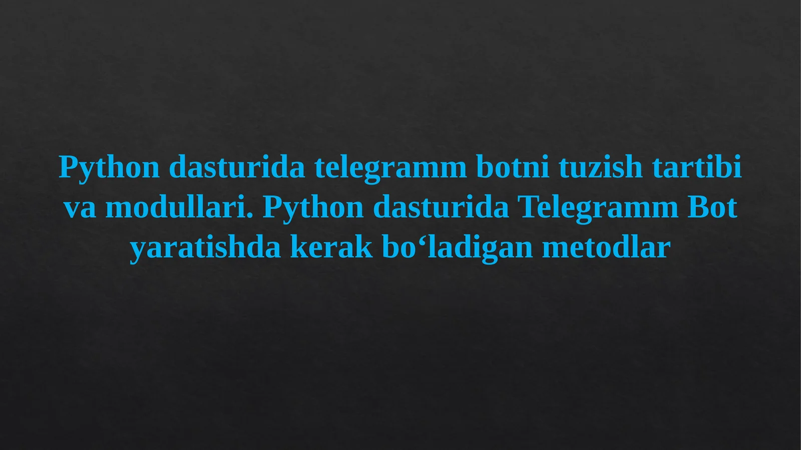 Python dasturida telegramm botni tuzish tartibi va modullari. Python dasturida Telegramm Bot yaratishda kerak bo‘ladigan metodlar