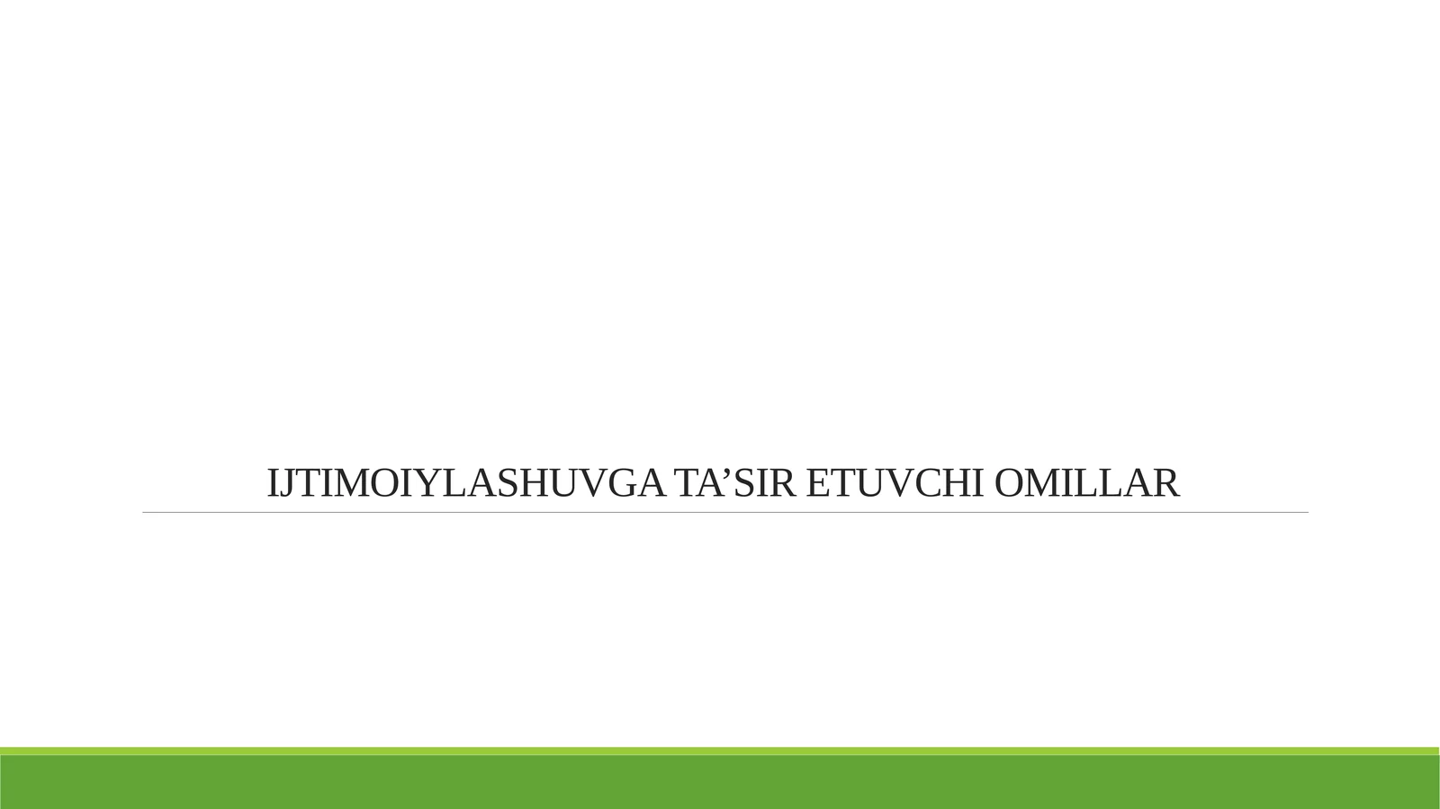 IJTIMOIYLASHUVGA TA’SIR ETUVCHI OMILLAR