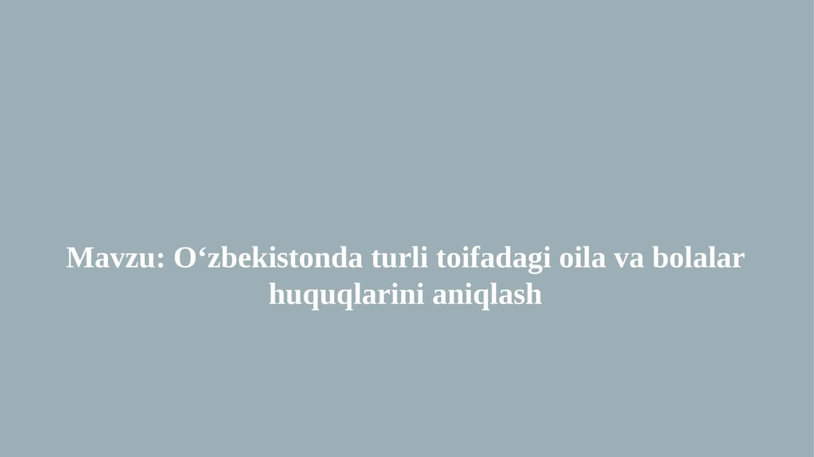 O'zbekistonda turli toifadagi oila va bolalar huquqlari