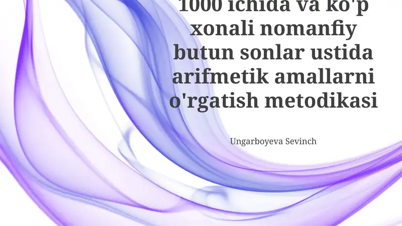 1000 ichida va ko'p xonali nomanfiy butun sonlar ustida arifmetik amallarni o'rgatish metodikasi