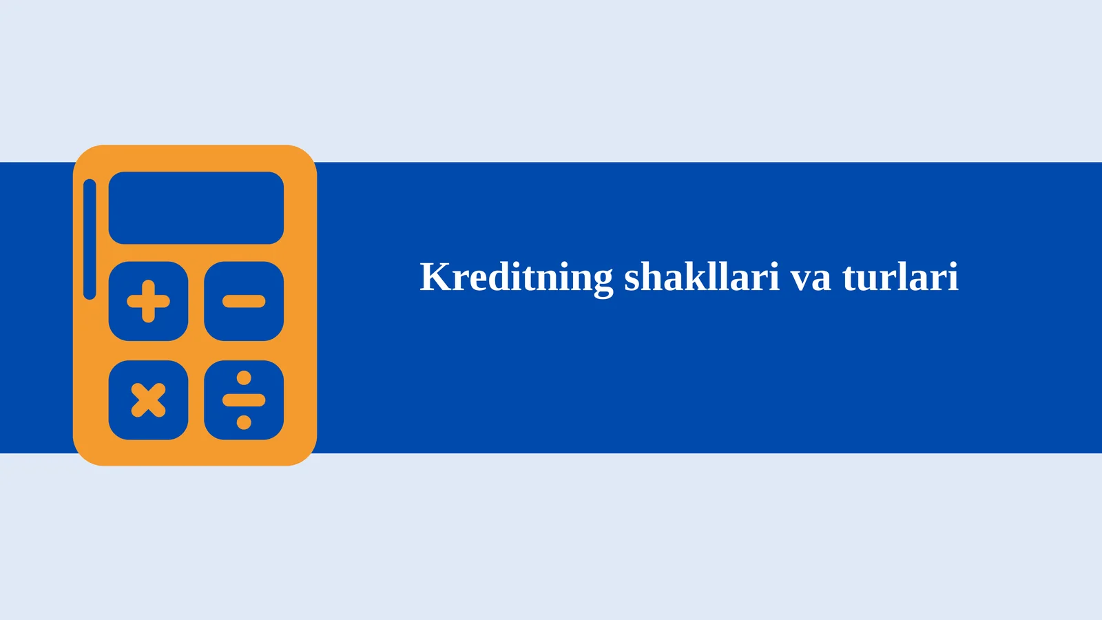 Kreditning shakllari va turlari