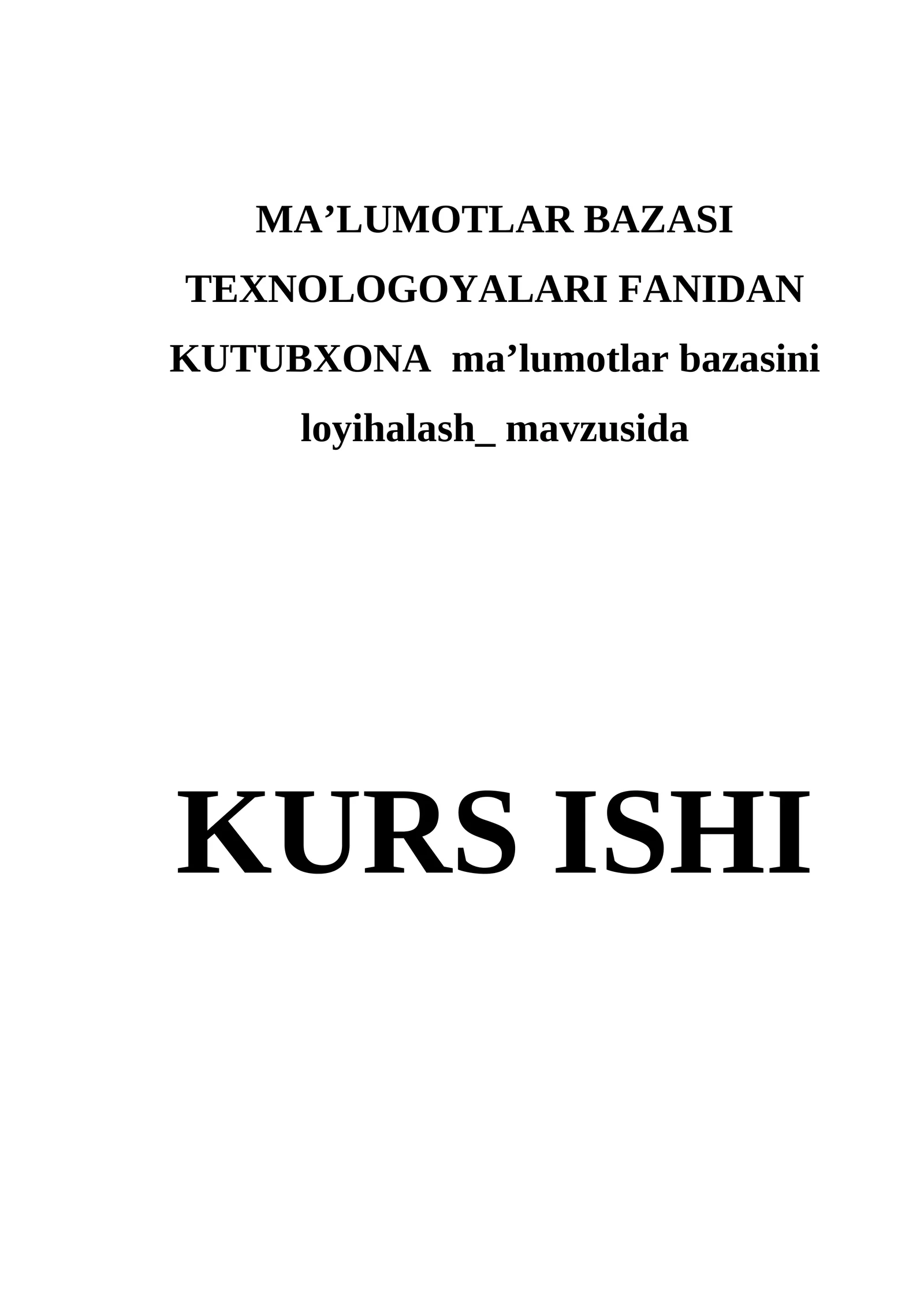 MA’LUMOTLAR BAZASI TEXNOLOGOYALARI FANIDAN KUTUBXONA ma’lumotlar bazasini loyihalash