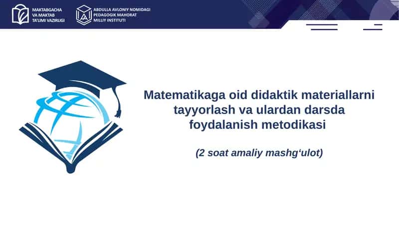 Matematikaga oid didaktik materiallarni tayyorlash va ulardan darsda foydalanish metodikasi