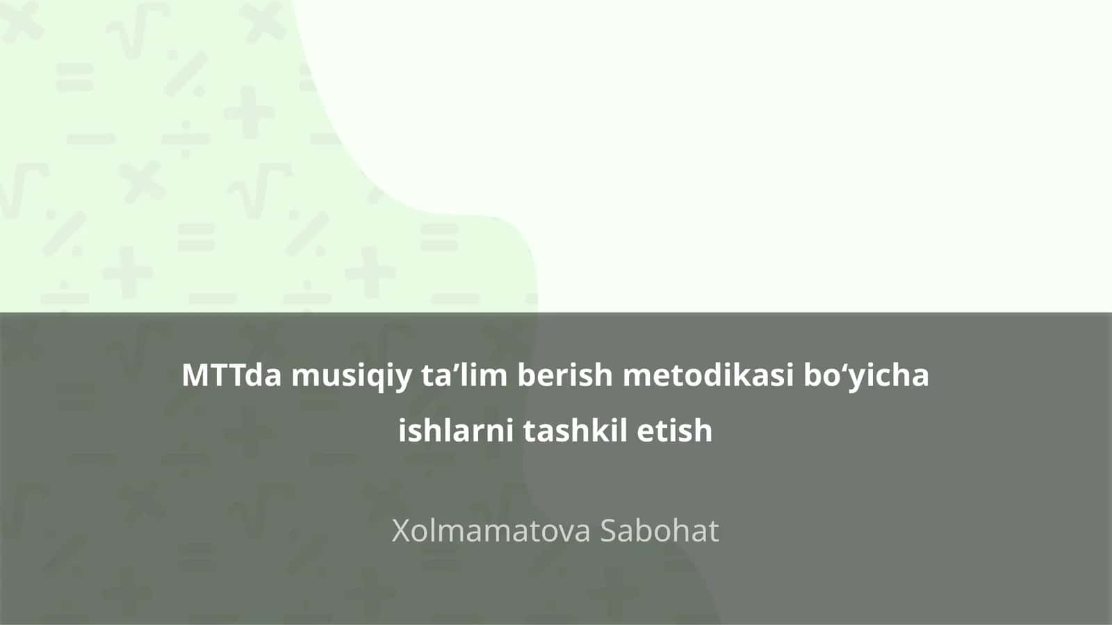 MTTda musiqiy taʼlim berish metodikasi boʻyicha ishlarni tashkil etish