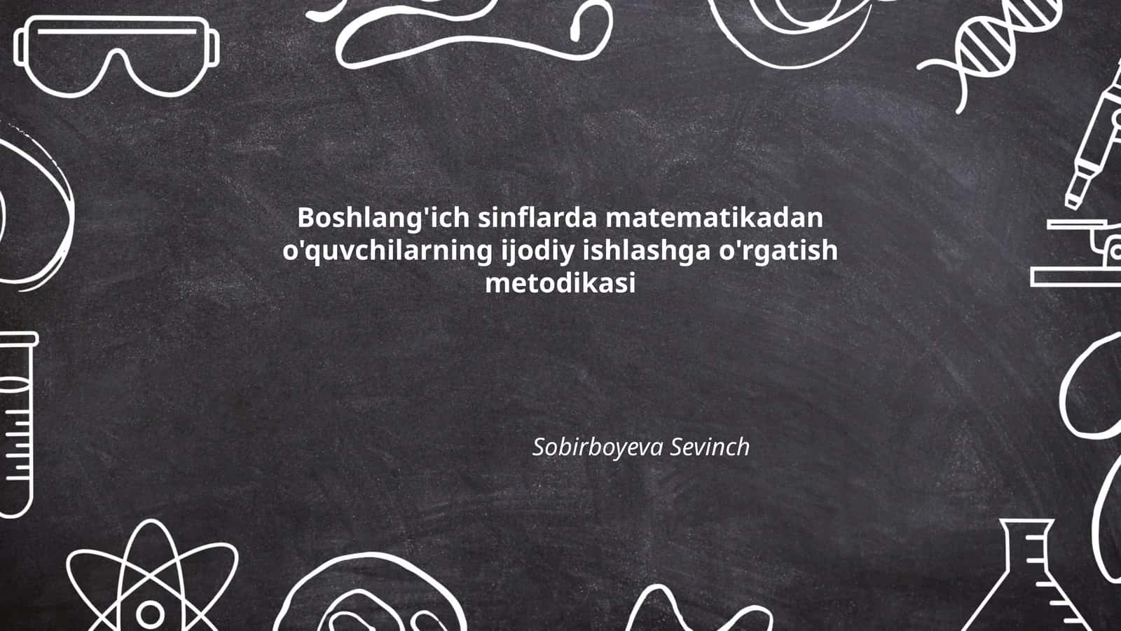 Boshlang'ich sinflarda matematikadan o'quvchilarning ijodiy ishlashga o'rgatish metodikasi