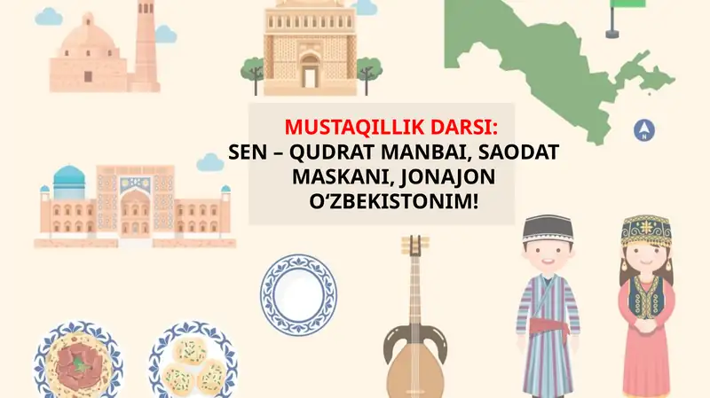 Mustaqillik darsi: Sen-qudrat manbai saodat maskani jonajon O'zbekistonim