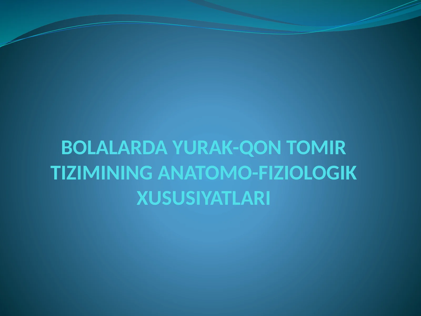 BOLALARDA YURAK-QON TOMIR TIZIMINING ANATOMO-FIZIOLOGIK XUSUSIYATLARI