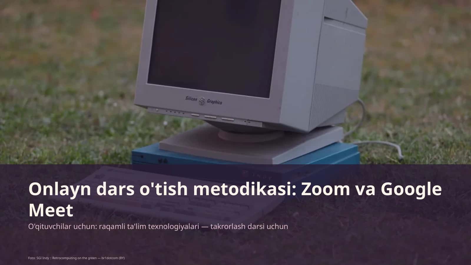 Onlayn dars o'tish metodikasi: Zoom va Google Meet