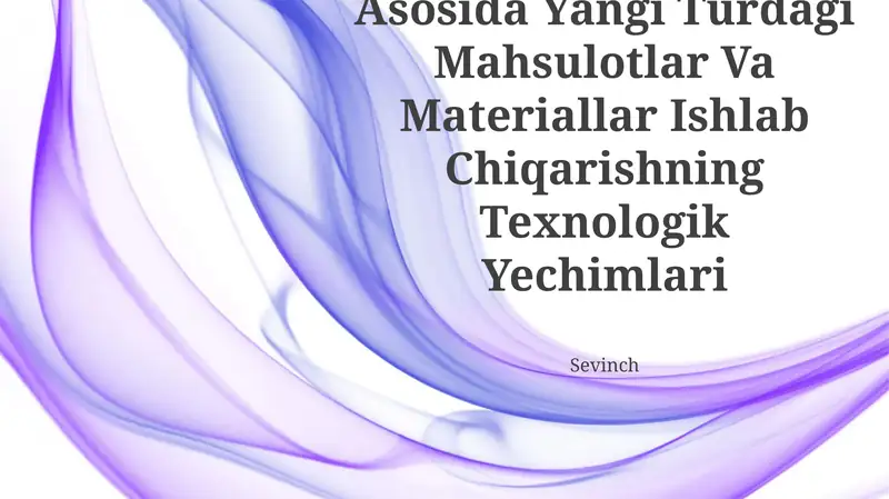 Kimyoviy Moddalar Asosida Yangi Turdagi Mahsulotlar Va Materiallar Ishlab Chiqarishning Texnologik Yechimlari