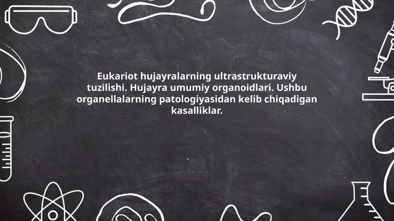 Eukariot hujayralarning ultrastrukturaviy tuzilishi. Hujayra umumiy organoidlari. Ushbu organellalarning patologiyasidan kelib chiqadigan kasalliklar.