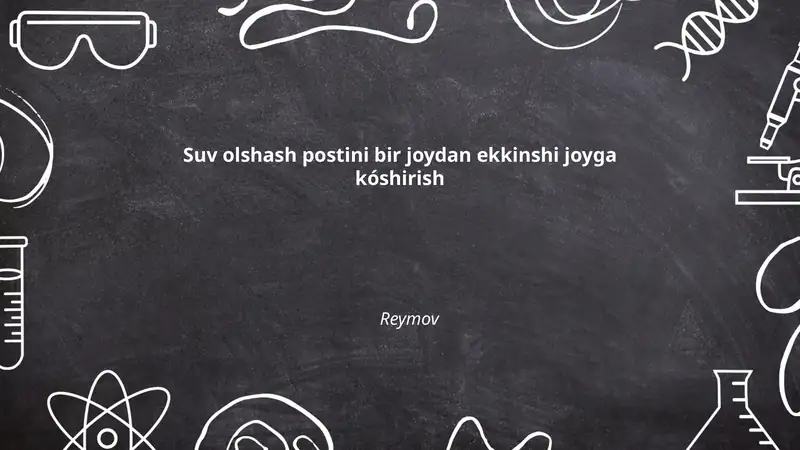Suv olshash postini bir joydan ekkinshi joyga kóshirish Reymov