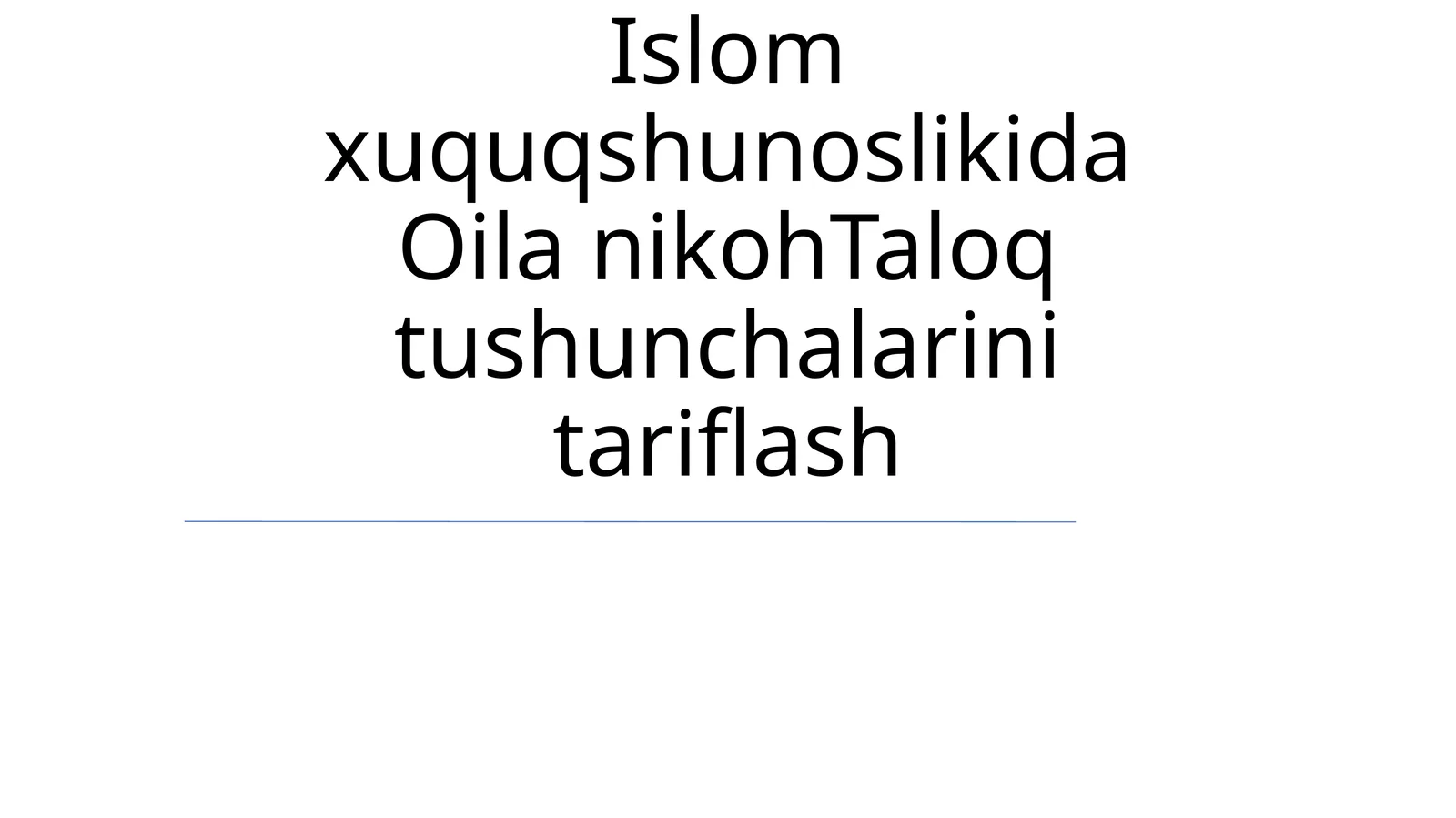 Islom huquqshunoslikida Oila nikohTaloq tushunchalarini tariflash
