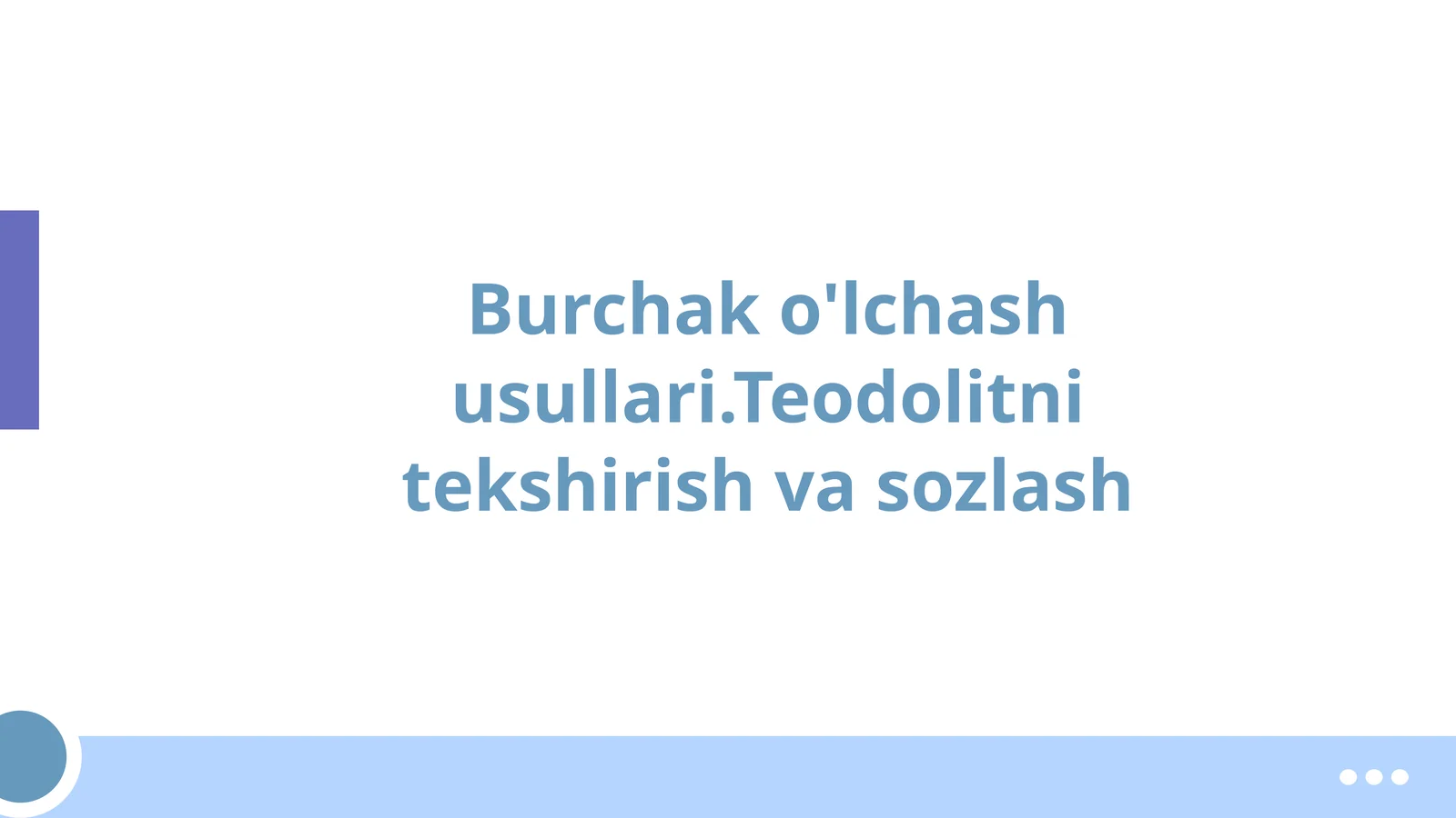 Burchak o'lchash usullari.Teodolitni tekshirish va sozlash