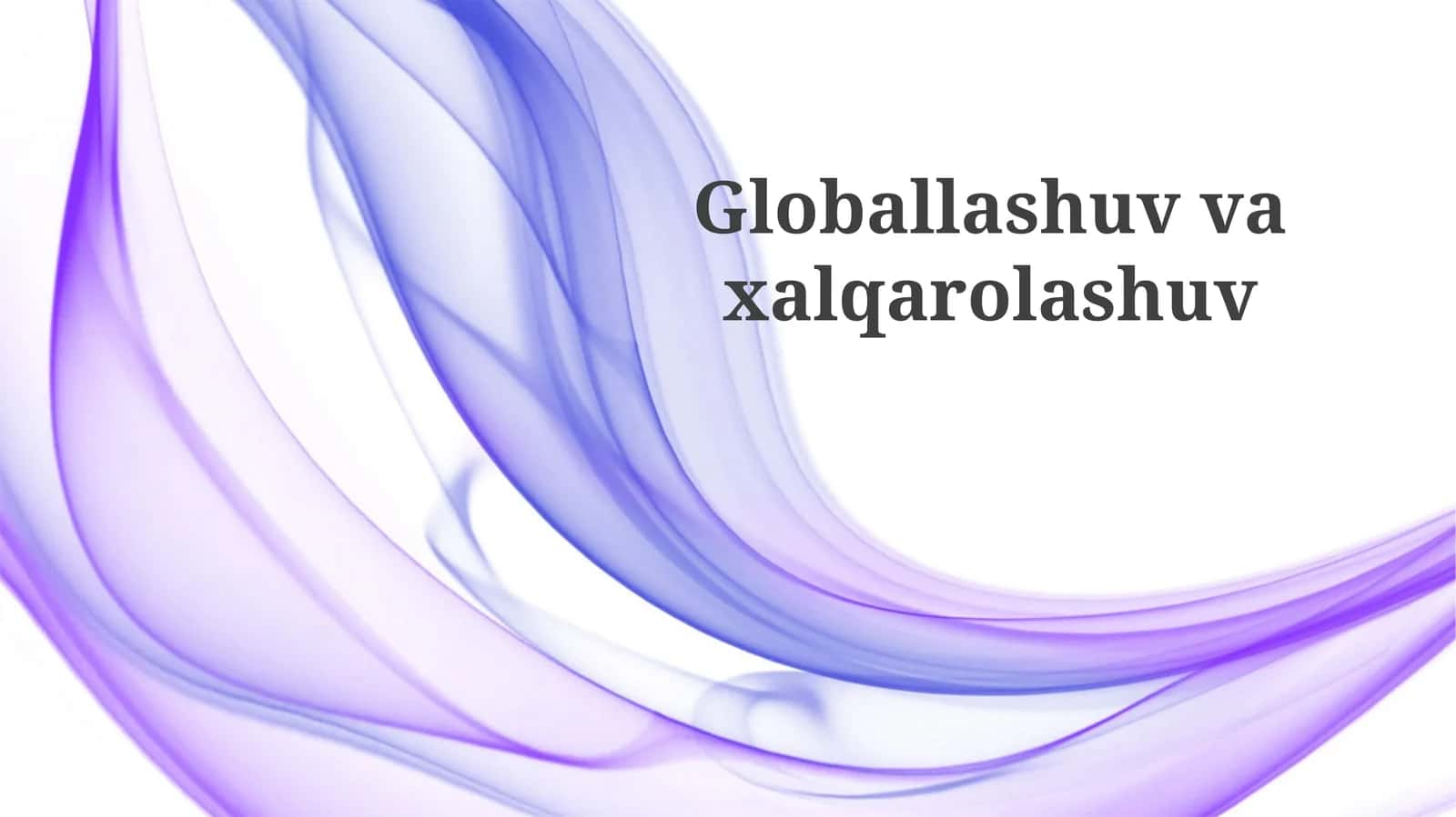 Globalizatsiya va Internatsionallashtirish: Asosiy Tushunchalar va Harakatlantiruvchi Kuchlar