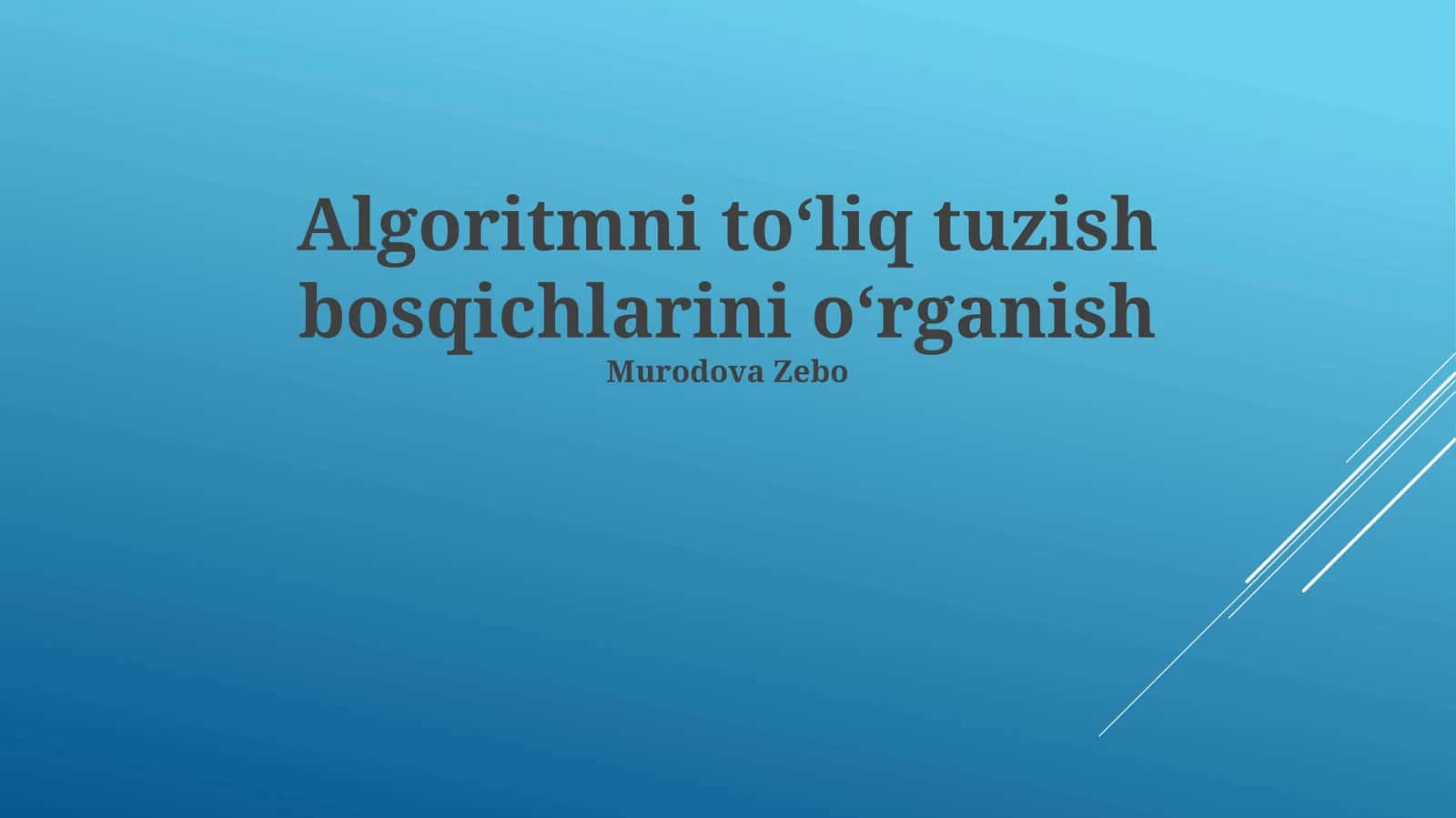 Algoritmni to'liq tuzish bosqichlarini o'rganish