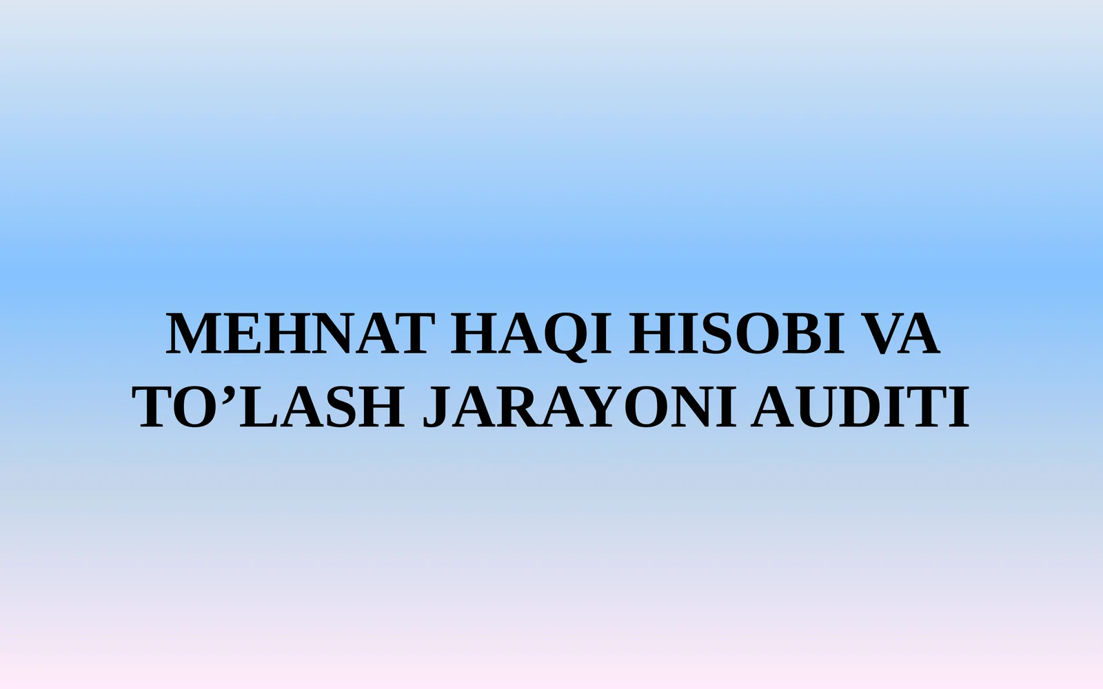 MEHNAT HAQI HISOBI VA TO’LASH JARAYONI AUDITI