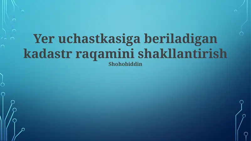 Yer uchastkasiga berilgan kadastr raqamini shakllantirish tizimi