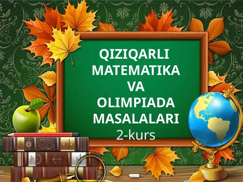 QIZIQARLI MATEMATIKA VA OLIMPIADA MASALALARI
