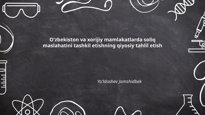 O'zbekiston va xorijiy mamlakatlarda soliq maslahatini tashkil etishning qiyosiy tahlil etish