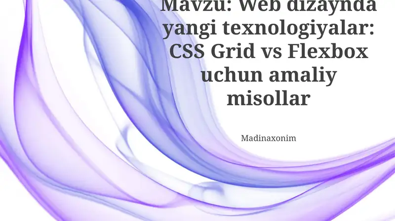 Web dizaynda yangi texnologiyalar: CSS Grid vs Flexbox uchun amaliy misollar