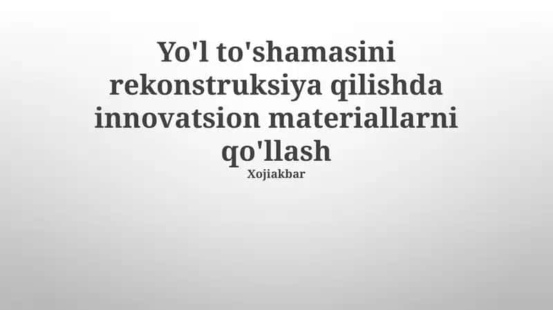 Yo'l to'shamasini rekonstruksiya qilishda innovatsion materiallarni qo'llash