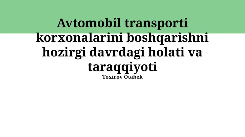 Avtomobil transporti korxonalarini boshqarishni hozirgi davrdagi holati va taraqqiyoti