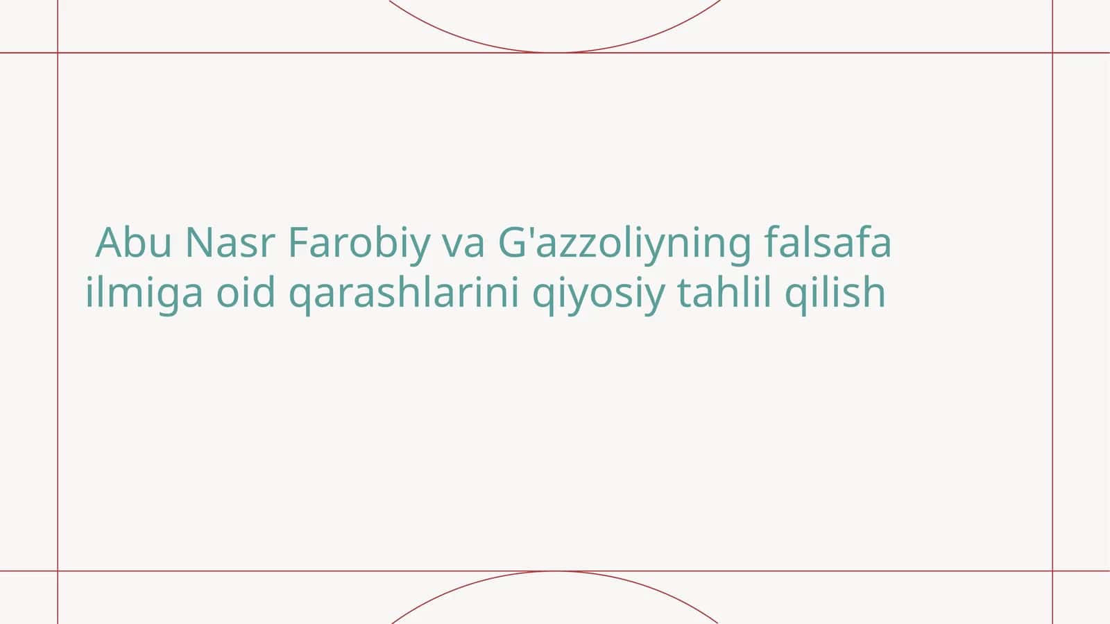 Abu Nasr Farobiy va G'azzoliyning falsafa ilmiga oid qarashlarini qiyosiy tahlil qilish