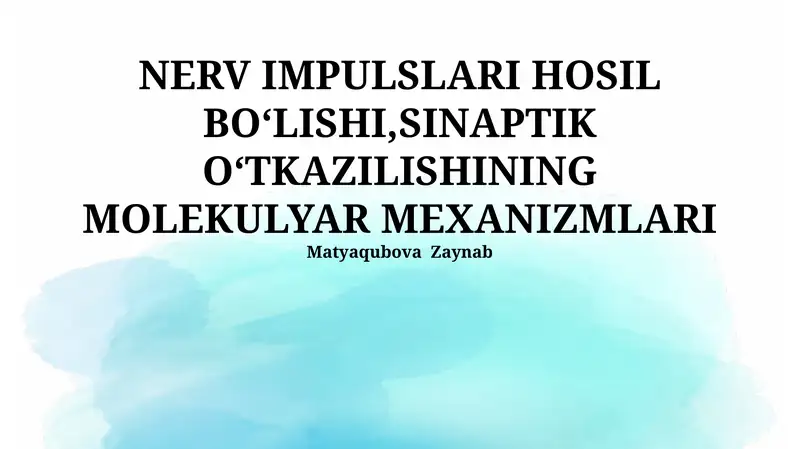 NERV IMPULSLARI HOSIL BOʻLISHI,SINAPTIK OʻTKAZILISHINING MOLEKULYAR MEXANIZMLARI