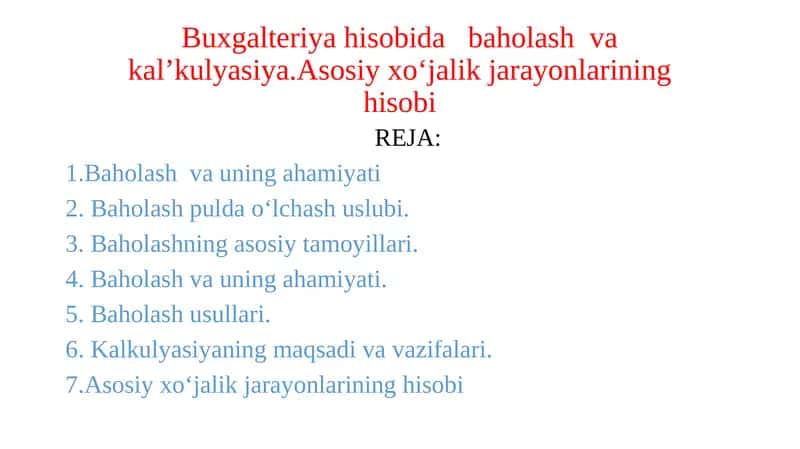 Buxgalteriya hisobida   baholash  va kal’kulyasiya.Asosiy xo‘jalik jarayonlarining hisobi