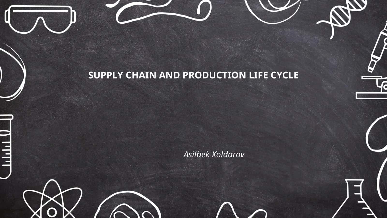 SUPPLY CHAIN AND PRODUCTION LIFE CYCLE