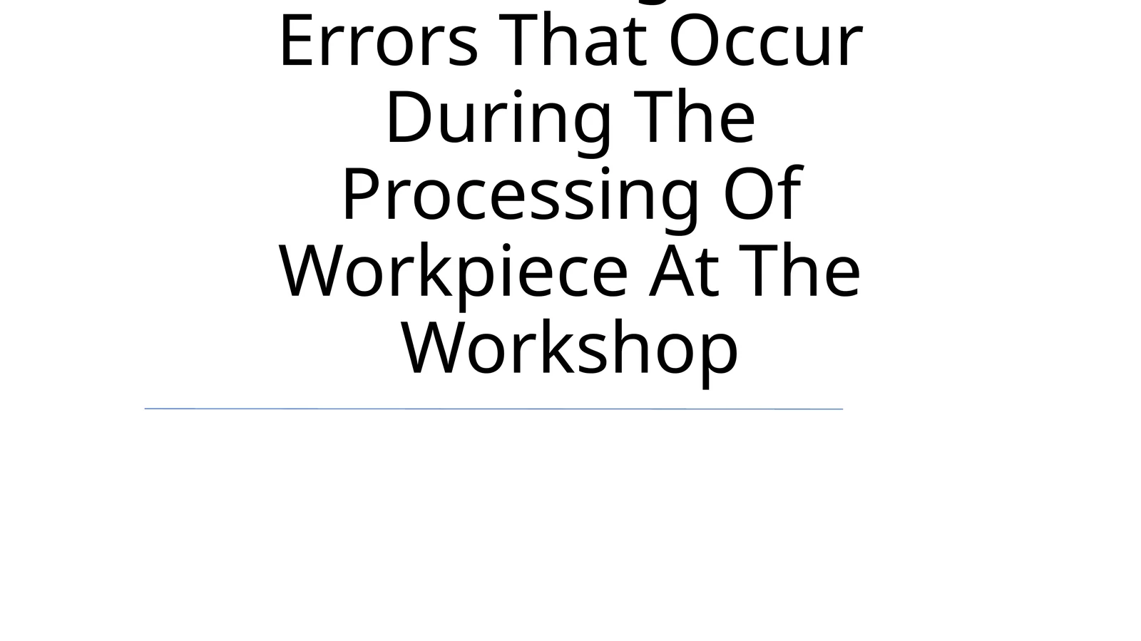 Ensuring The Accuracy Of Processing And Errors That Occur During The Processing Of Workpiece At The Workshop