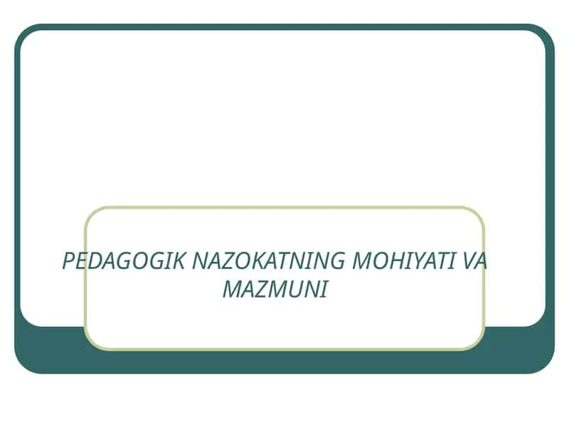 Pedagogik nazokatning mohiyati va mazmuni