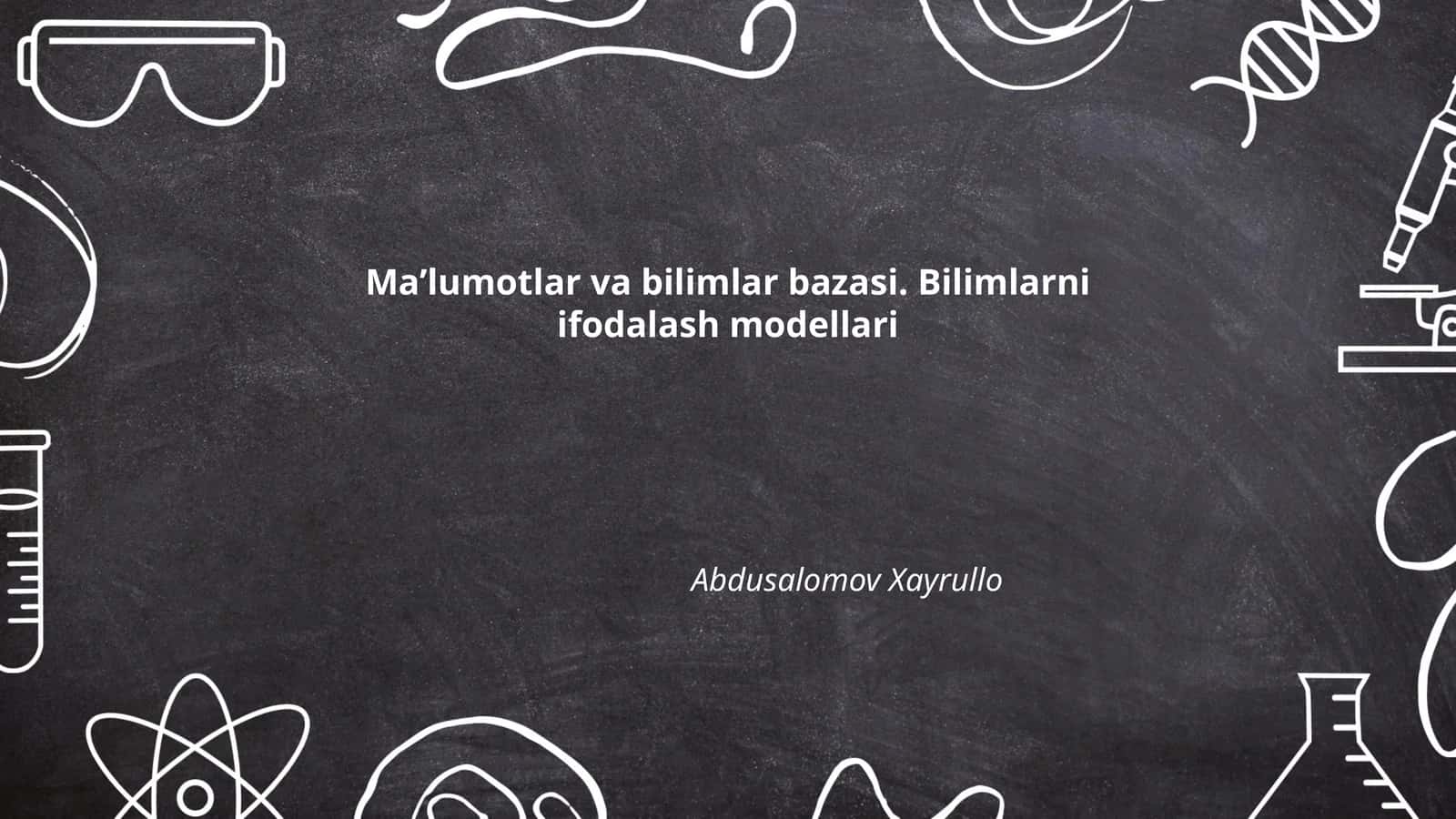 Ma’lumotlar va bilimlar bazasi. Bilimlarni ifodalash modellari