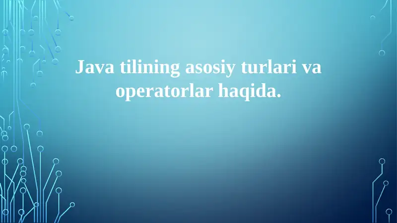 Java-ning primitiv ma'lumot turlari va operatorlari