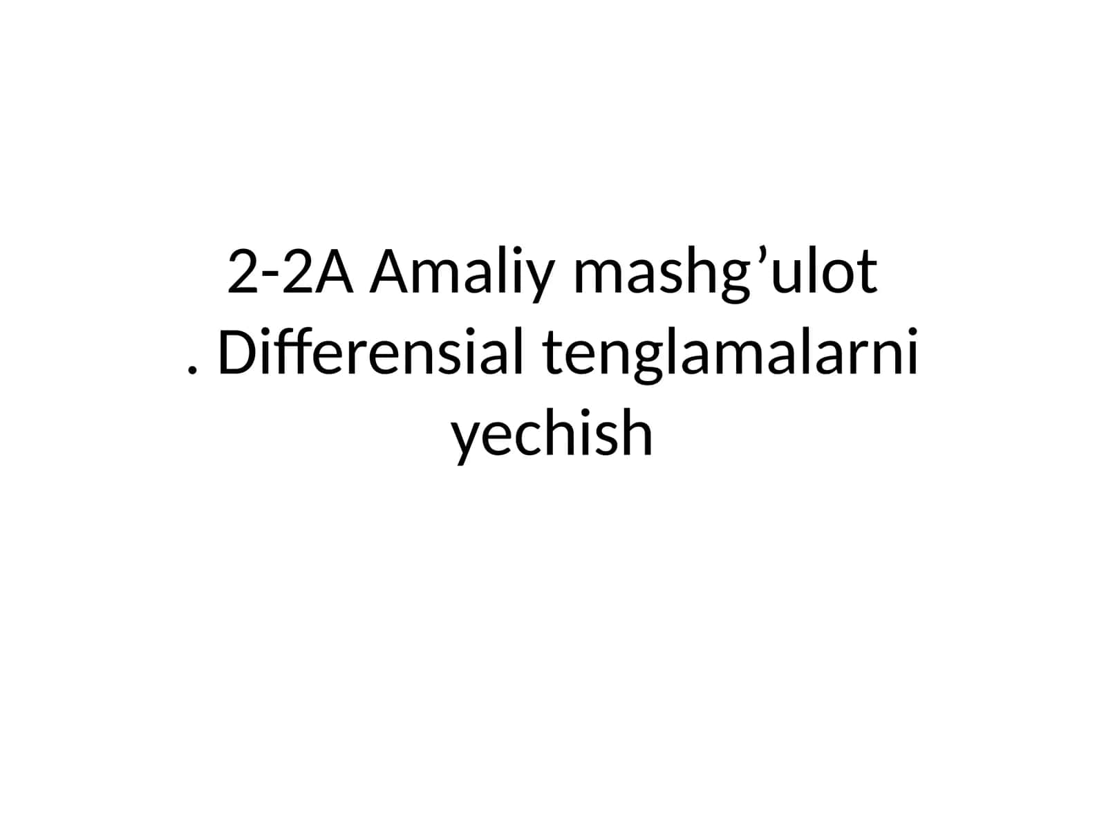 2-2A Amaliy mashg’ulot. Differensial tenglamalarni yechish